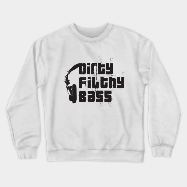 Dirty Filthy Bass Crewneck Sweatshirt by e2productions